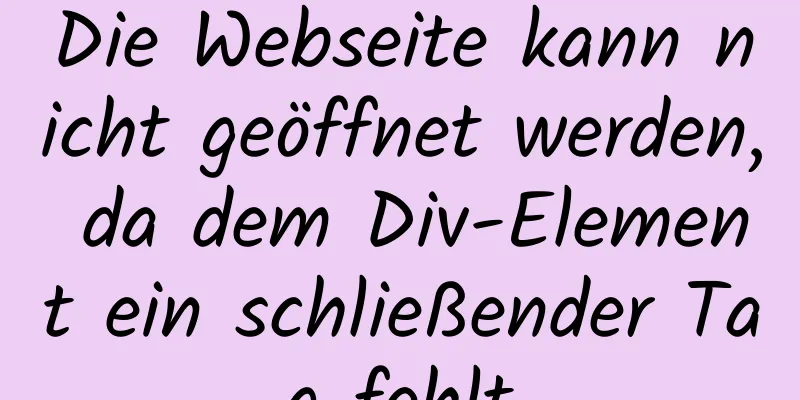 Die Webseite kann nicht geöffnet werden, da dem Div-Element ein schließender Tag fehlt