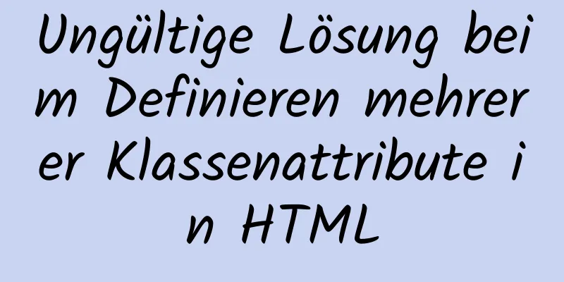 Ungültige Lösung beim Definieren mehrerer Klassenattribute in HTML