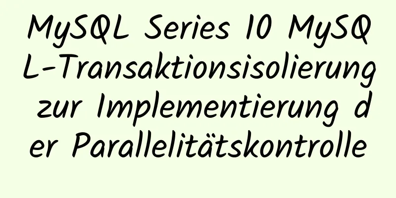 MySQL Series 10 MySQL-Transaktionsisolierung zur Implementierung der Parallelitätskontrolle