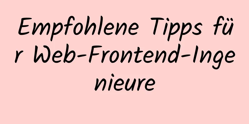 Empfohlene Tipps für Web-Frontend-Ingenieure