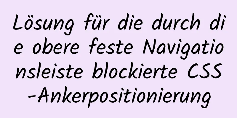 Lösung für die durch die obere feste Navigationsleiste blockierte CSS-Ankerpositionierung