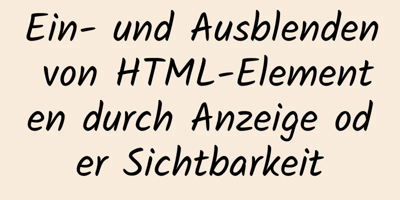 Ein- und Ausblenden von HTML-Elementen durch Anzeige oder Sichtbarkeit