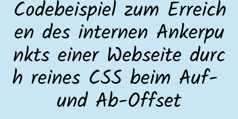 Codebeispiel zum Erreichen des internen Ankerpunkts einer Webseite durch reines CSS beim Auf- und Ab-Offset