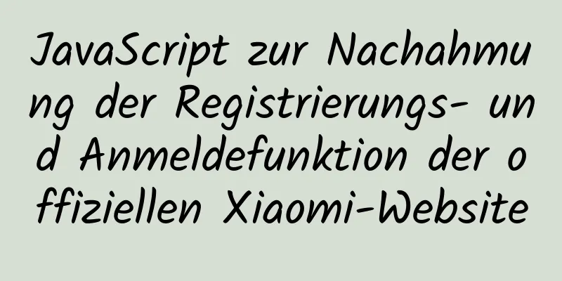 JavaScript zur Nachahmung der Registrierungs- und Anmeldefunktion der offiziellen Xiaomi-Website