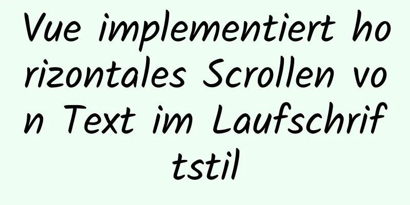 Vue implementiert horizontales Scrollen von Text im Laufschriftstil