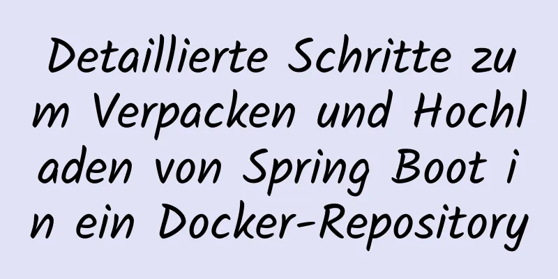 Detaillierte Schritte zum Verpacken und Hochladen von Spring Boot in ein Docker-Repository