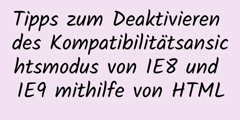 Tipps zum Deaktivieren des Kompatibilitätsansichtsmodus von IE8 und IE9 mithilfe von HTML