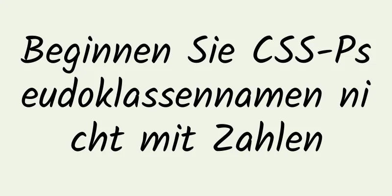 Beginnen Sie CSS-Pseudoklassennamen nicht mit Zahlen