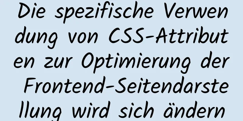 Die spezifische Verwendung von CSS-Attributen zur Optimierung der Frontend-Seitendarstellung wird sich ändern