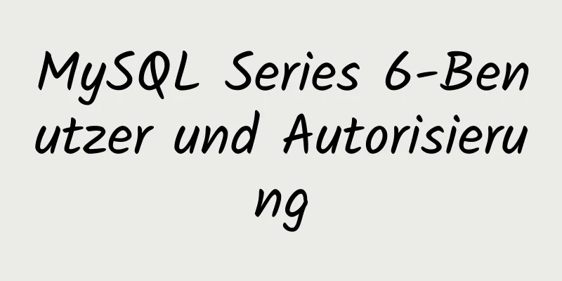 MySQL Series 6-Benutzer und Autorisierung