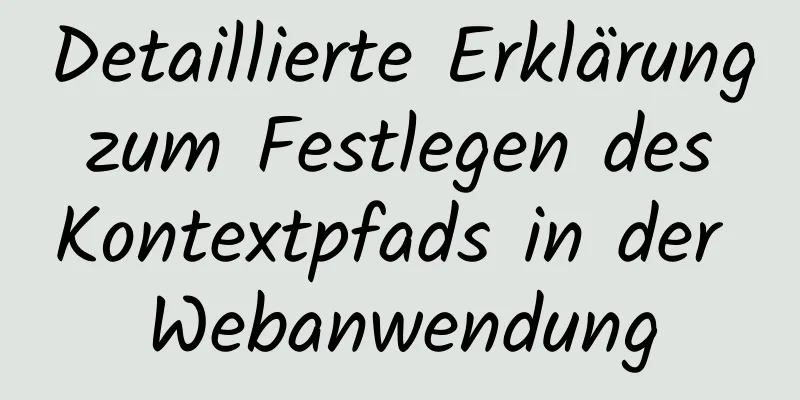 Detaillierte Erklärung zum Festlegen des Kontextpfads in der Webanwendung