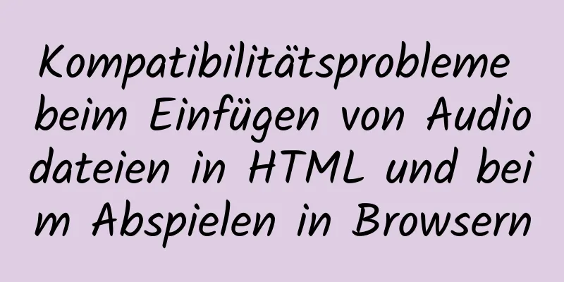 Kompatibilitätsprobleme beim Einfügen von Audiodateien in HTML und beim Abspielen in Browsern