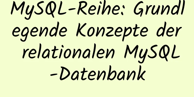 MySQL-Reihe: Grundlegende Konzepte der relationalen MySQL-Datenbank