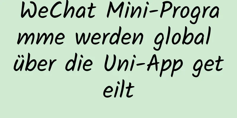 WeChat Mini-Programme werden global über die Uni-App geteilt