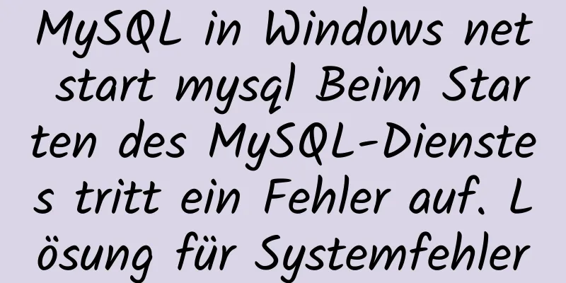 MySQL in Windows net start mysql Beim Starten des MySQL-Dienstes tritt ein Fehler auf. Lösung für Systemfehler