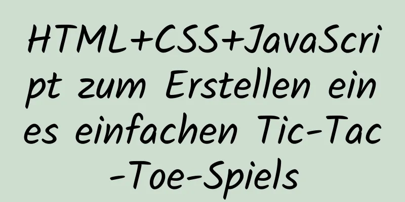 HTML+CSS+JavaScript zum Erstellen eines einfachen Tic-Tac-Toe-Spiels