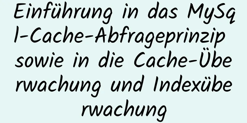 Einführung in das MySql-Cache-Abfrageprinzip sowie in die Cache-Überwachung und Indexüberwachung