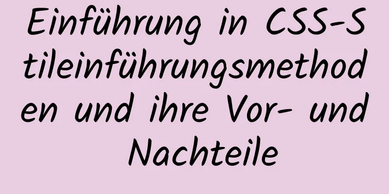 Einführung in CSS-Stileinführungsmethoden und ihre Vor- und Nachteile