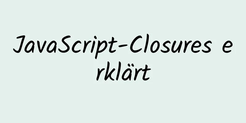 JavaScript-Closures erklärt