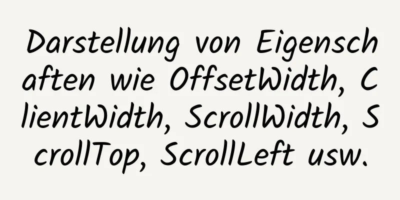 Darstellung von Eigenschaften wie OffsetWidth, ClientWidth, ScrollWidth, ScrollTop, ScrollLeft usw.