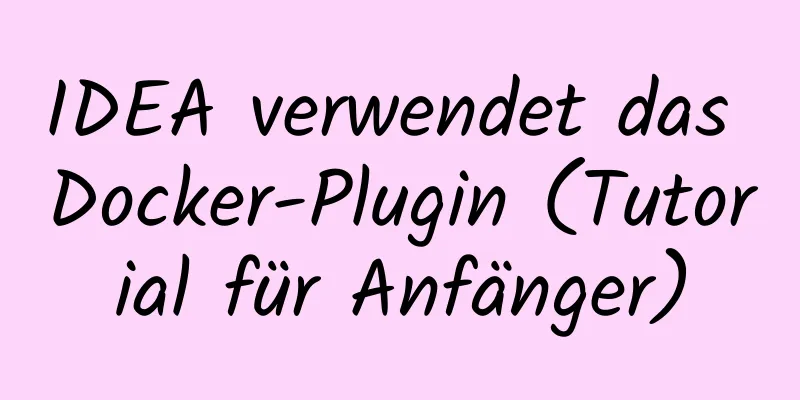 IDEA verwendet das Docker-Plugin (Tutorial für Anfänger)