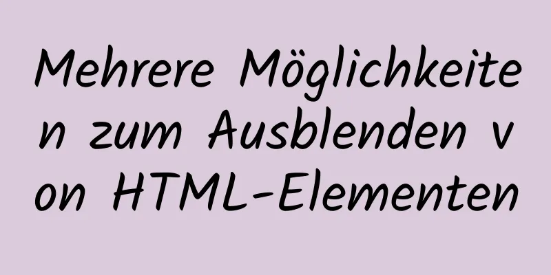 Mehrere Möglichkeiten zum Ausblenden von HTML-Elementen