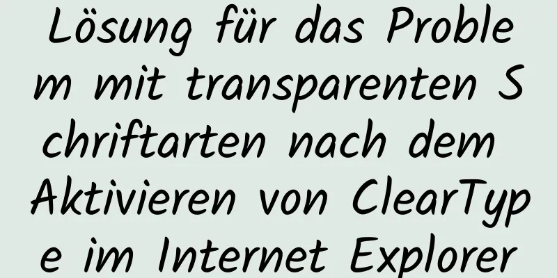 Lösung für das Problem mit transparenten Schriftarten nach dem Aktivieren von ClearType im Internet Explorer