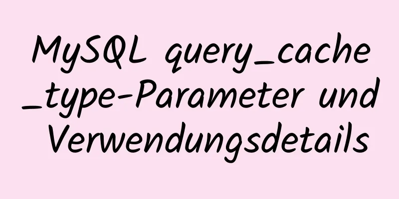 MySQL query_cache_type-Parameter und Verwendungsdetails