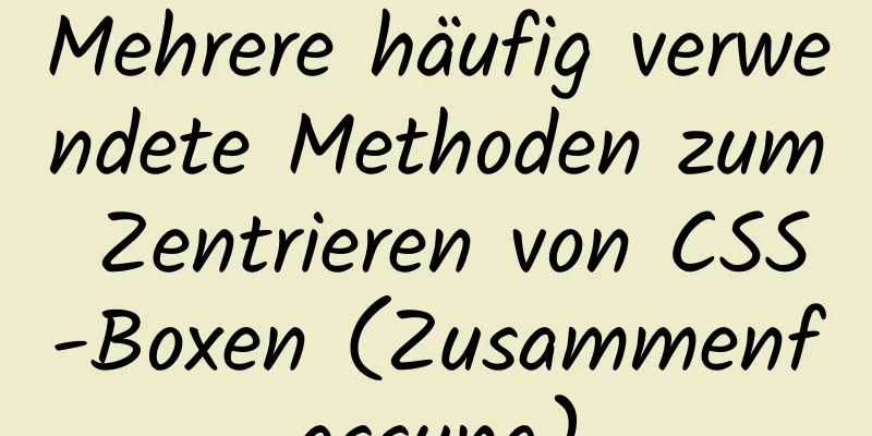 Mehrere häufig verwendete Methoden zum Zentrieren von CSS-Boxen (Zusammenfassung)