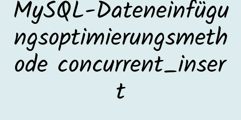 MySQL-Dateneinfügungsoptimierungsmethode concurrent_insert