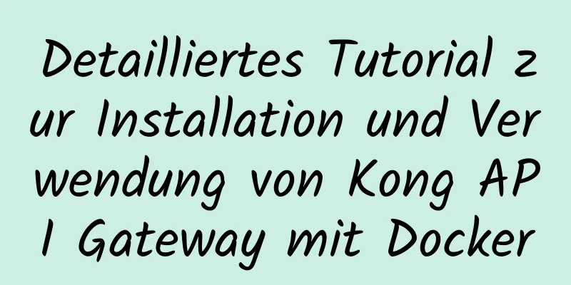 Detailliertes Tutorial zur Installation und Verwendung von Kong API Gateway mit Docker