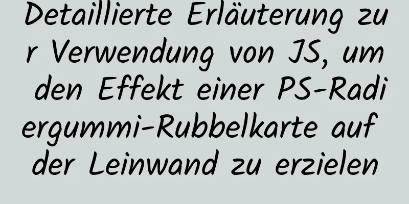 Detaillierte Erläuterung zur Verwendung von JS, um den Effekt einer PS-Radiergummi-Rubbelkarte auf der Leinwand zu erzielen