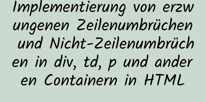 Implementierung von erzwungenen Zeilenumbrüchen und Nicht-Zeilenumbrüchen in div, td, p und anderen Containern in HTML