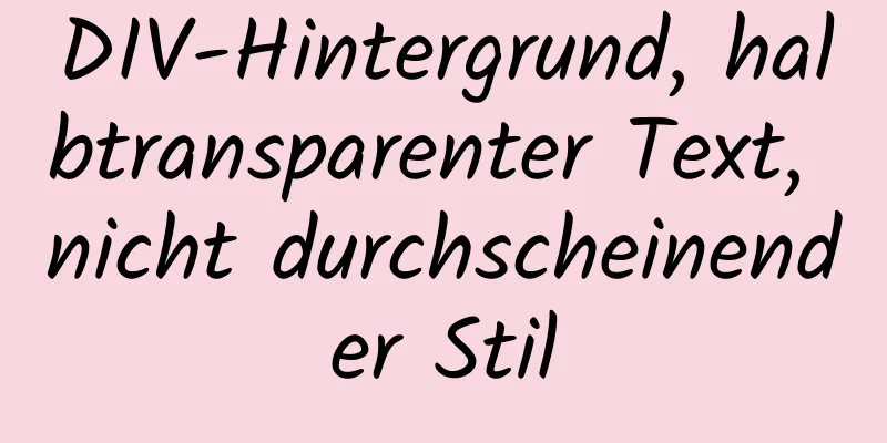 DIV-Hintergrund, halbtransparenter Text, nicht durchscheinender Stil