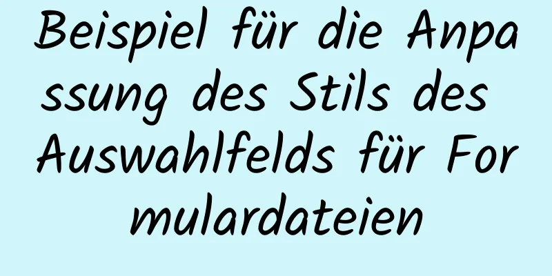 Beispiel für die Anpassung des Stils des Auswahlfelds für Formulardateien