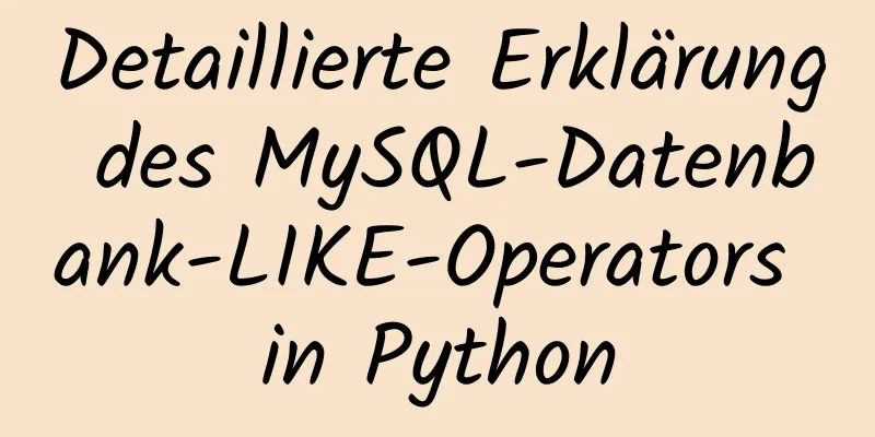 Detaillierte Erklärung des MySQL-Datenbank-LIKE-Operators in Python