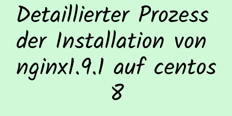 Detaillierter Prozess der Installation von nginx1.9.1 auf centos8