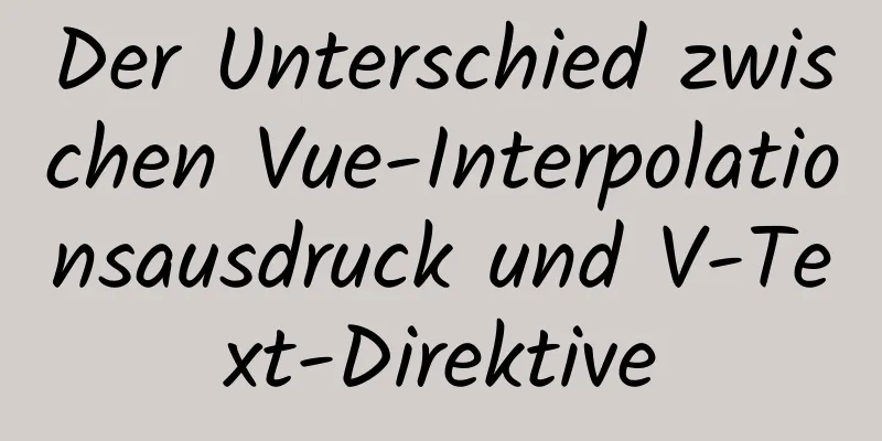 Der Unterschied zwischen Vue-Interpolationsausdruck und V-Text-Direktive