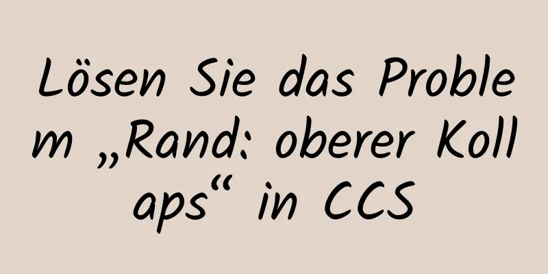 Lösen Sie das Problem „Rand: oberer Kollaps“ in CCS