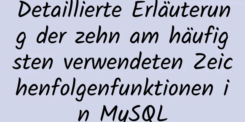 Detaillierte Erläuterung der zehn am häufigsten verwendeten Zeichenfolgenfunktionen in MySQL