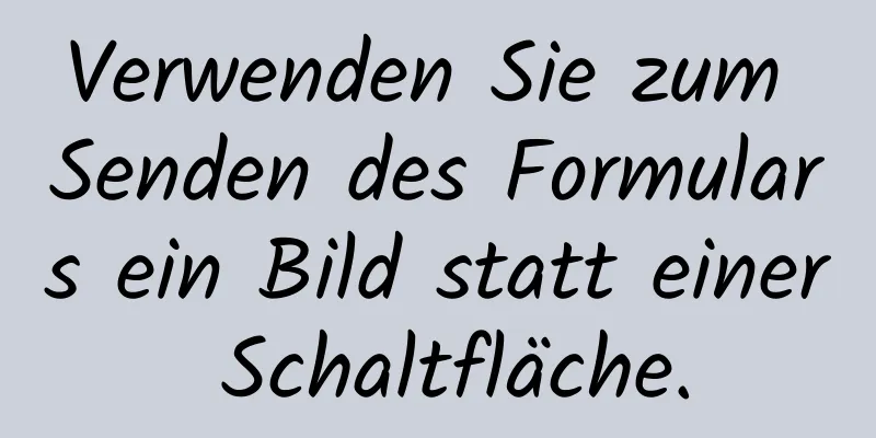 Verwenden Sie zum Senden des Formulars ein Bild statt einer Schaltfläche.