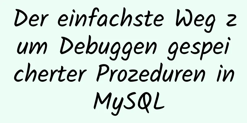 Der einfachste Weg zum Debuggen gespeicherter Prozeduren in MySQL