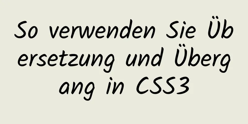 So verwenden Sie Übersetzung und Übergang in CSS3