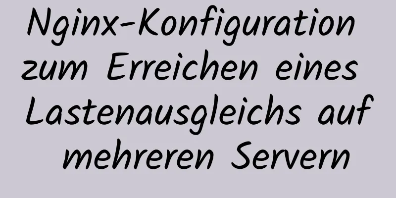 Nginx-Konfiguration zum Erreichen eines Lastenausgleichs auf mehreren Servern