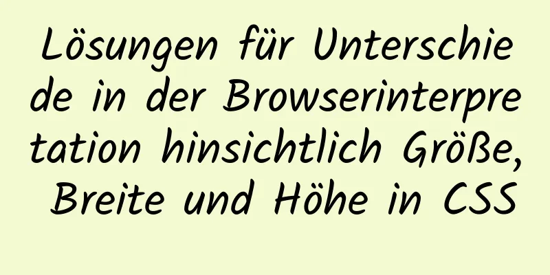 Lösungen für Unterschiede in der Browserinterpretation hinsichtlich Größe, Breite und Höhe in CSS