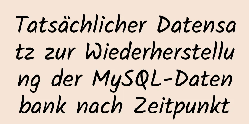 Tatsächlicher Datensatz zur Wiederherstellung der MySQL-Datenbank nach Zeitpunkt