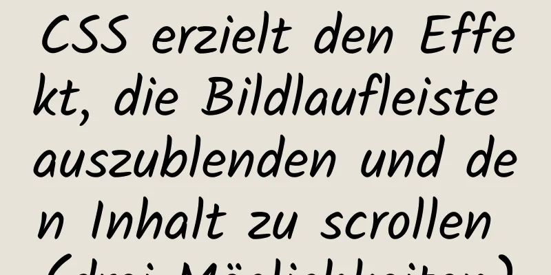 CSS erzielt den Effekt, die Bildlaufleiste auszublenden und den Inhalt zu scrollen (drei Möglichkeiten)