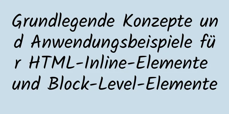 Grundlegende Konzepte und Anwendungsbeispiele für HTML-Inline-Elemente und Block-Level-Elemente