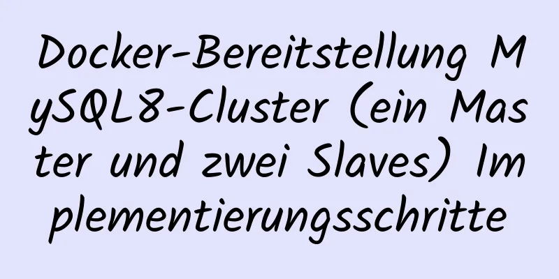 Docker-Bereitstellung MySQL8-Cluster (ein Master und zwei Slaves) Implementierungsschritte