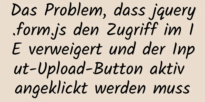 Das Problem, dass jquery.form.js den Zugriff im IE verweigert und der Input-Upload-Button aktiv angeklickt werden muss